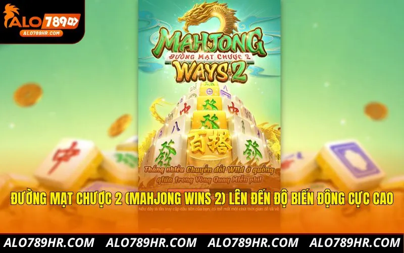 Đường mạt chược 2 (Mahjong Wins 2) lên đến độ biến động cực cao