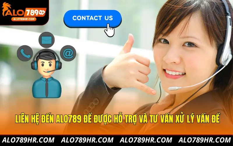 Liên hệ đến ALO789 để được hỗ trợ và tư vấn xử lý vấn đề