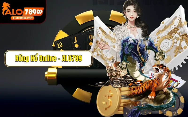 Rồng Hổ Online - Tựa game ăn khách tại ALO789