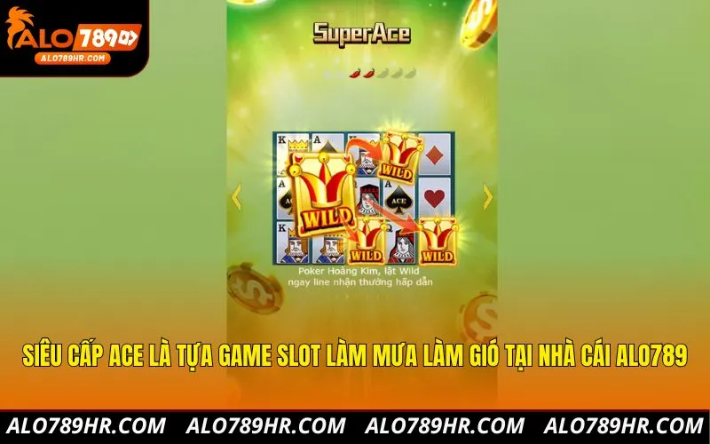 Siêu cấp ACE là tựa game slot làm mưa làm gió tại nhà cái ALO789